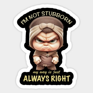 Character I'm Not Stubborn My Way Is Just Always Right Cute Adorable Funny Quote Sticker